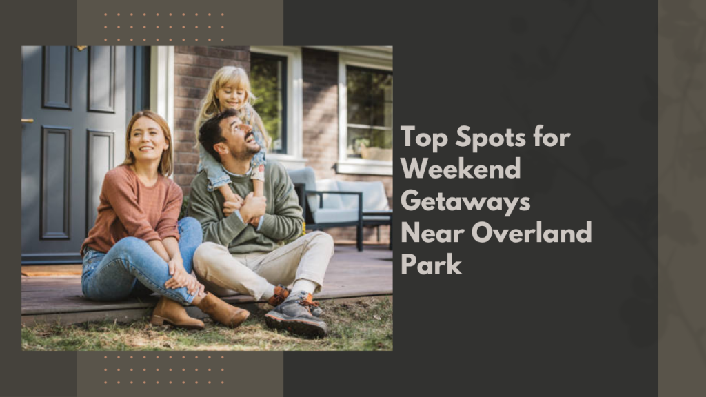 Top Spots for Weekend Getaways Near Overland Park