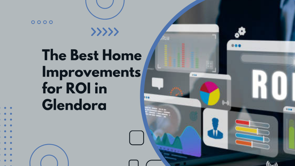 The Best Home Improvements for ROI in Glendora