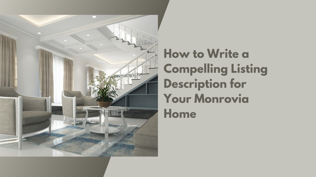 How to Write a Compelling Listing Description for Your Monrovia Home