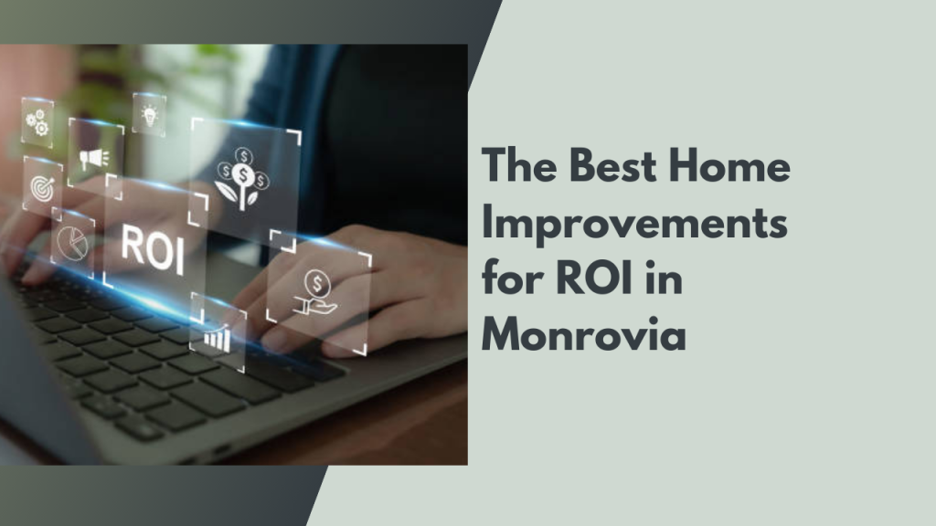 The Best Home Improvements for ROI in Monrovia