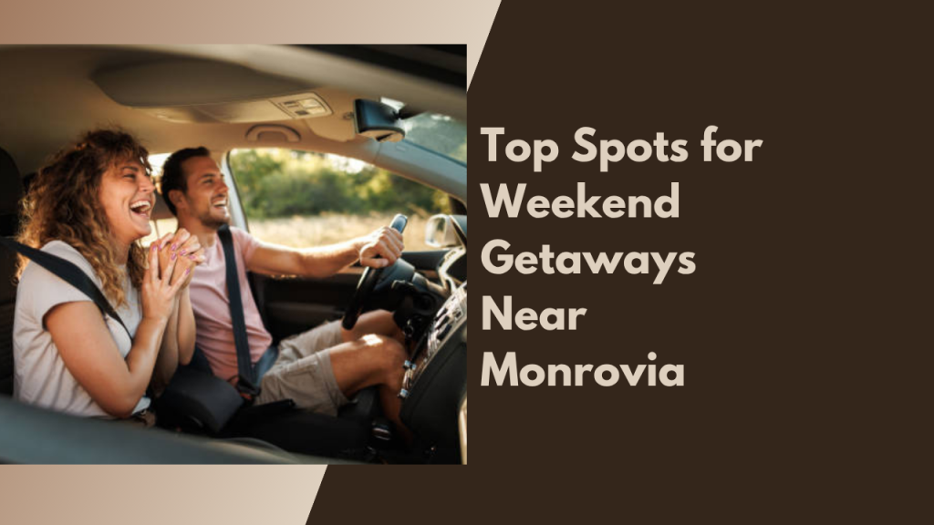 Top Spots for Weekend Getaways Near Monrovia