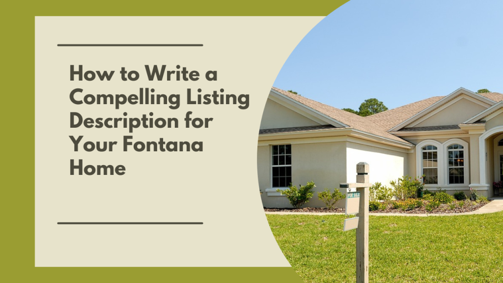 How to Write a Compelling Listing Description for Your Fontana Home