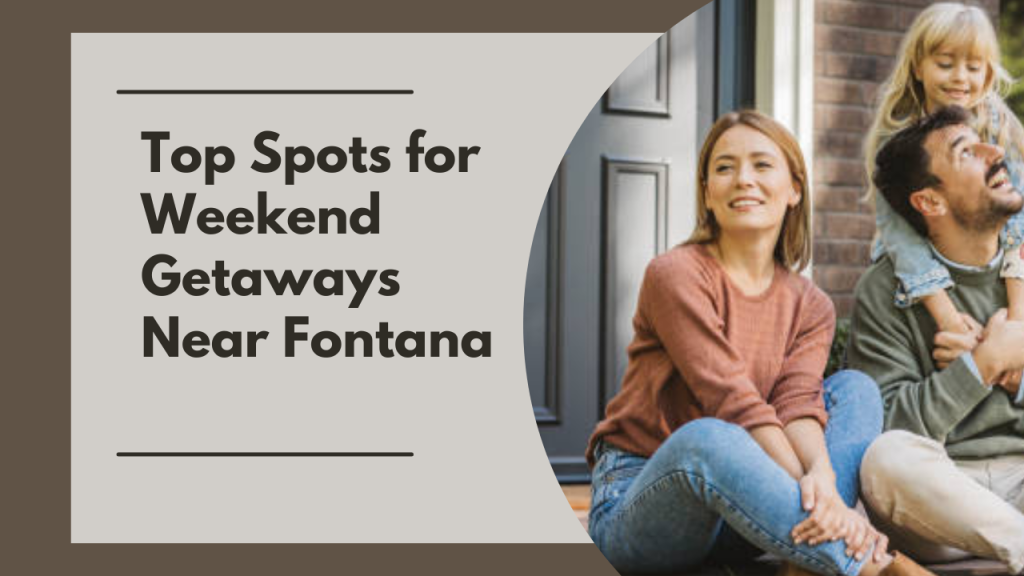 Top Spots for Weekend Getaways Near Fontana
