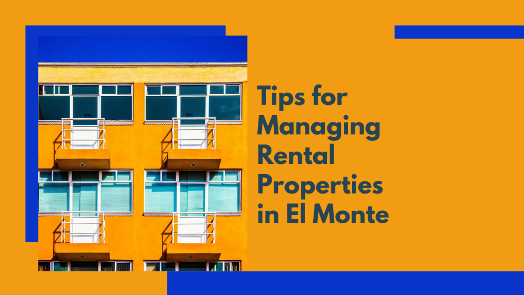 Tips for Managing Rental Properties in El Monte