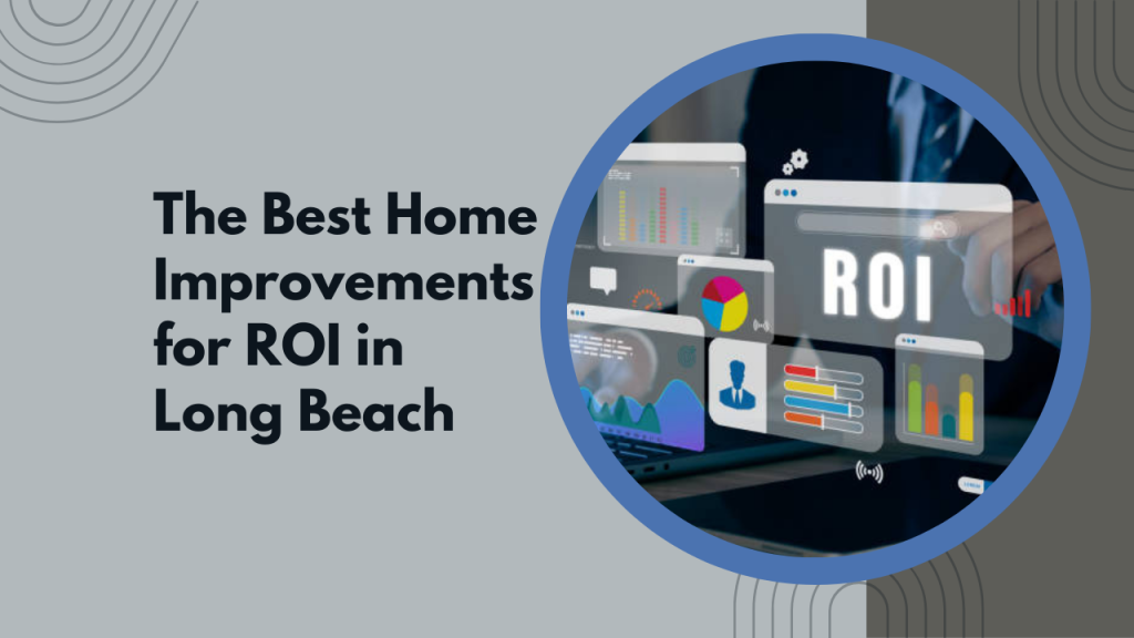 The Best Home Improvements for ROI in Long Beach