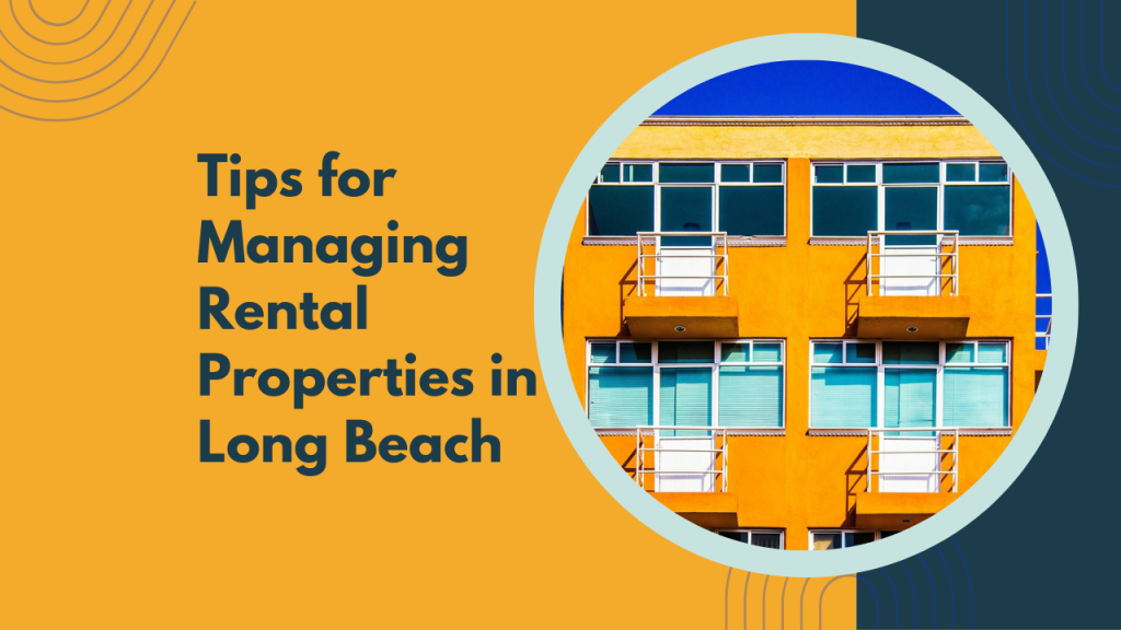 Tips for Managing Rental Properties in Long Beach