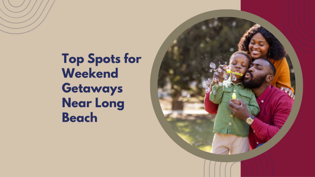 Top Spots for Weekend Getaways Near Long Beach