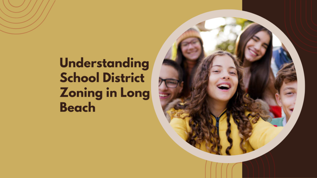 Understanding School District Zoning in Long Beach