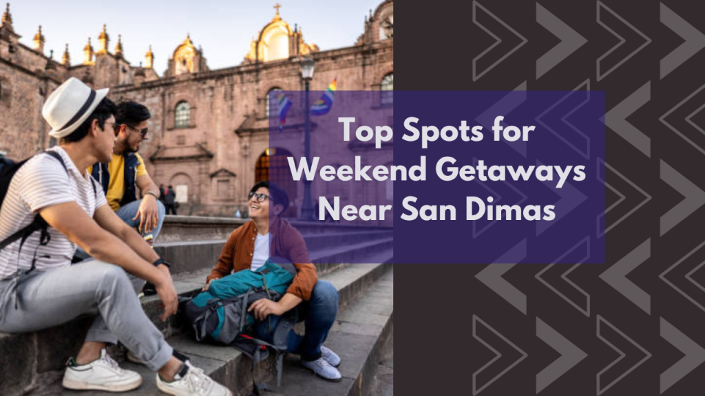 Top Spots for Weekend Getaways Near San Dimas