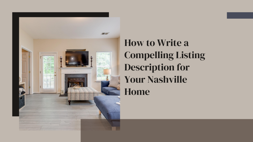 How to Write a Compelling Listing Description for Your Nashville Home