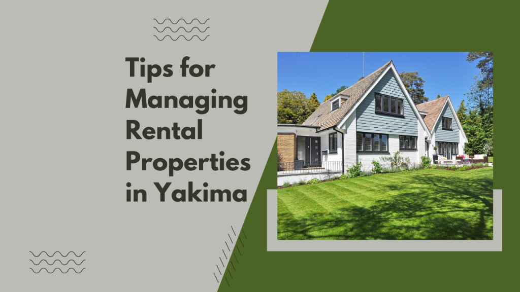 Tips for Managing Rental Properties in Yakima