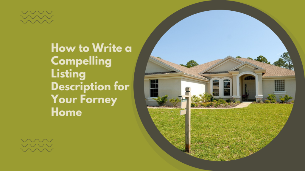 How to Write a Compelling Listing Description for Your Forney Home