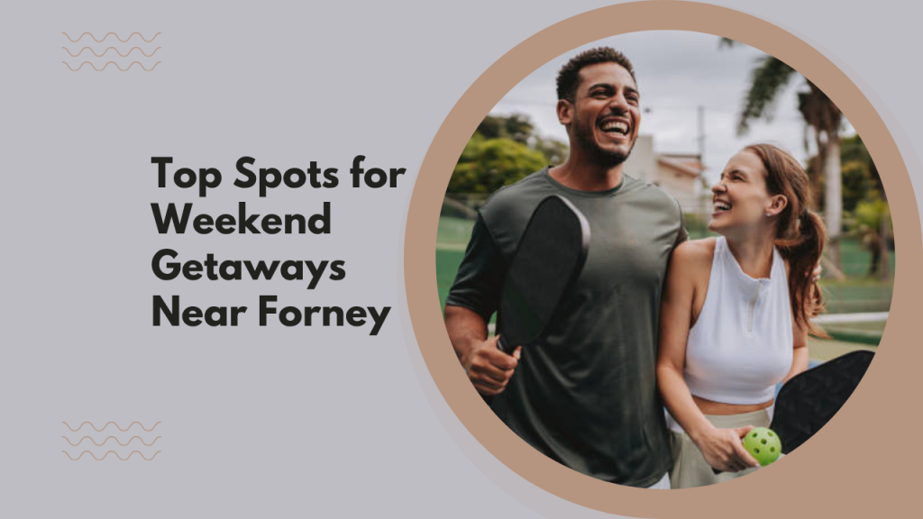 Top Spots for Weekend Getaways Near Forney