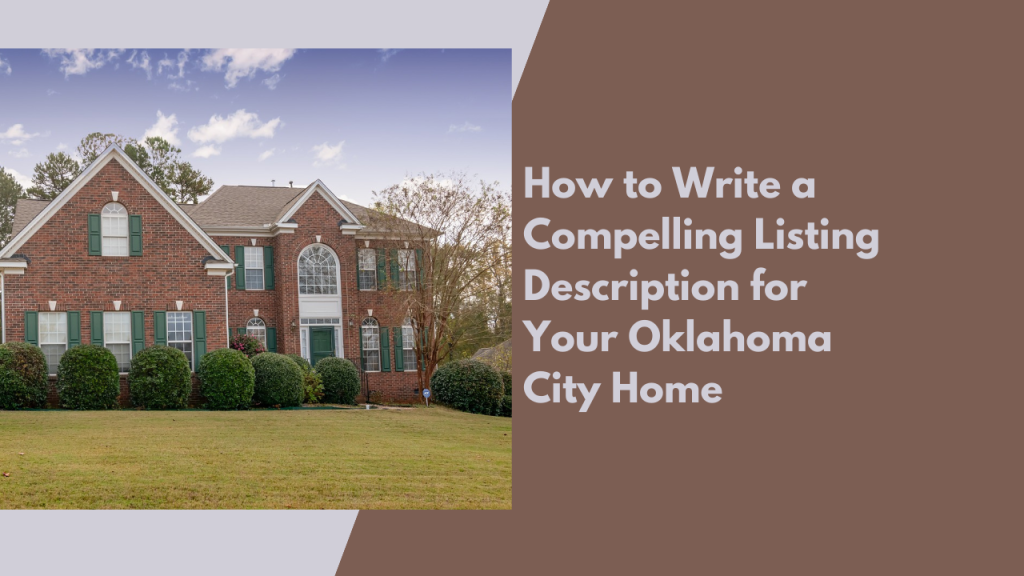 How to Write a Compelling Listing Description for Your Oklahoma City Home
