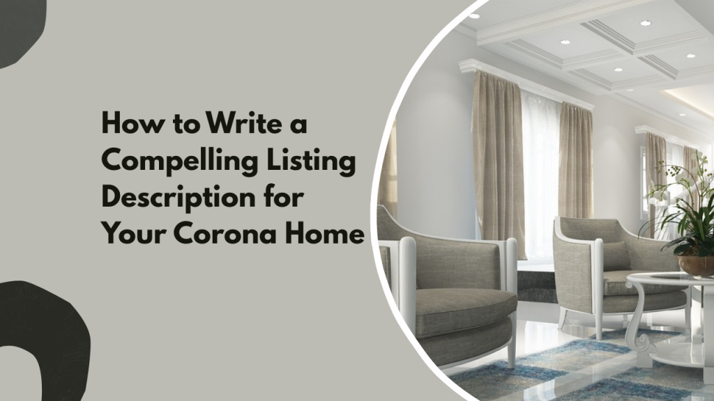 How to Write a Compelling Listing Description for Your Corona Home