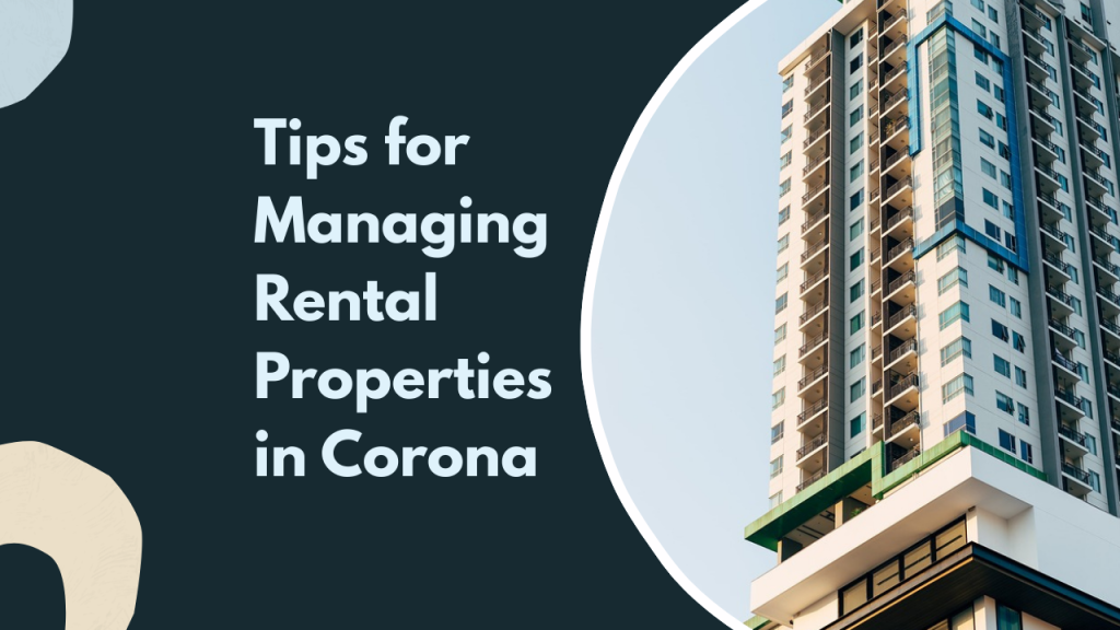 Tips for Managing Rental Properties in Corona