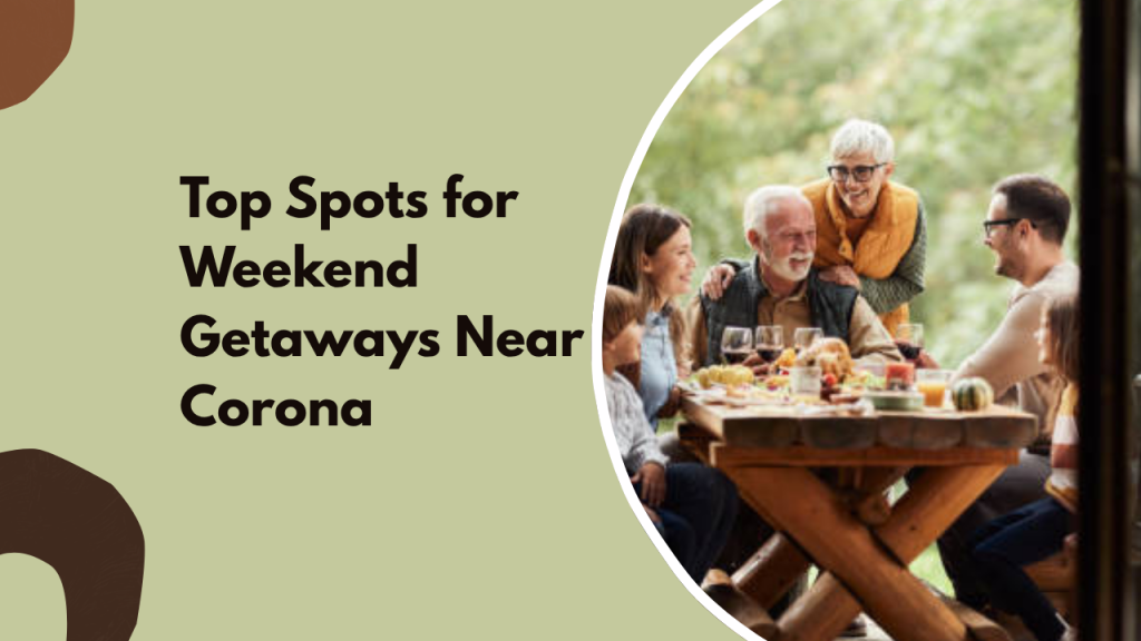 Top Spots for Weekend Getaways Near Corona
