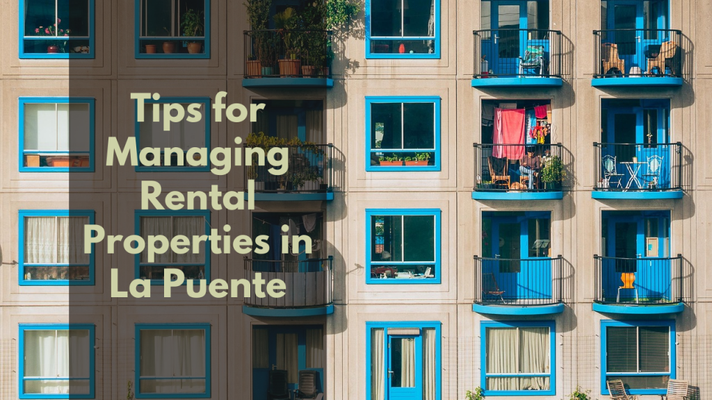 Tips for Managing Rental Properties in La Puente