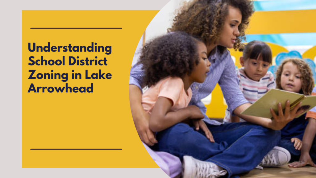 Understanding School District Zoning in Lake Arrowhead