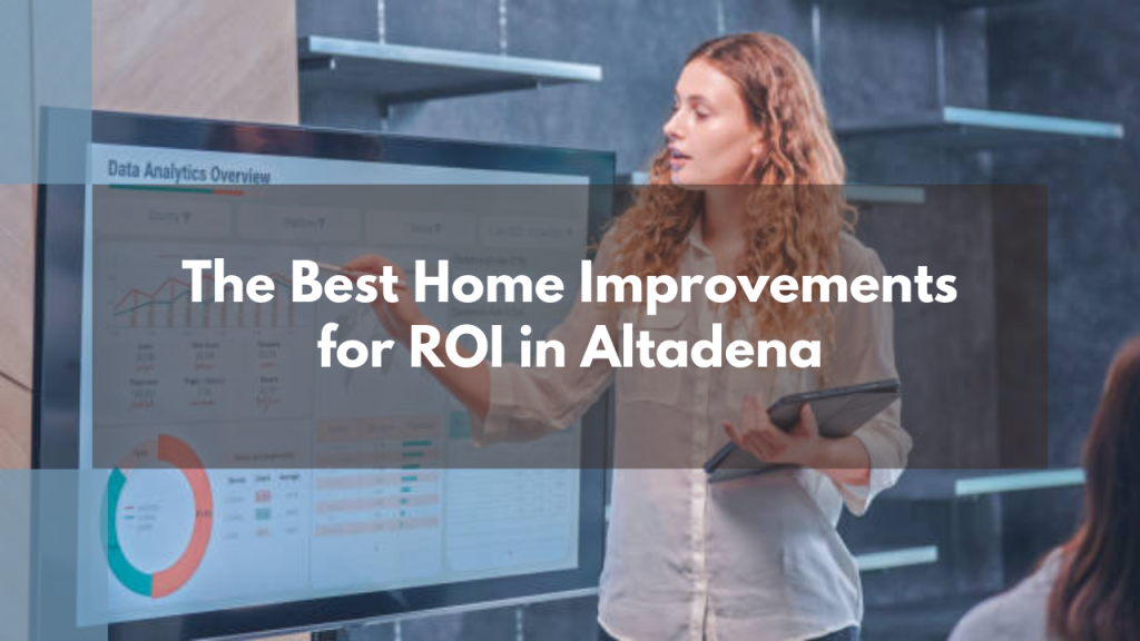 The Best Home Improvements for ROI in Altadena