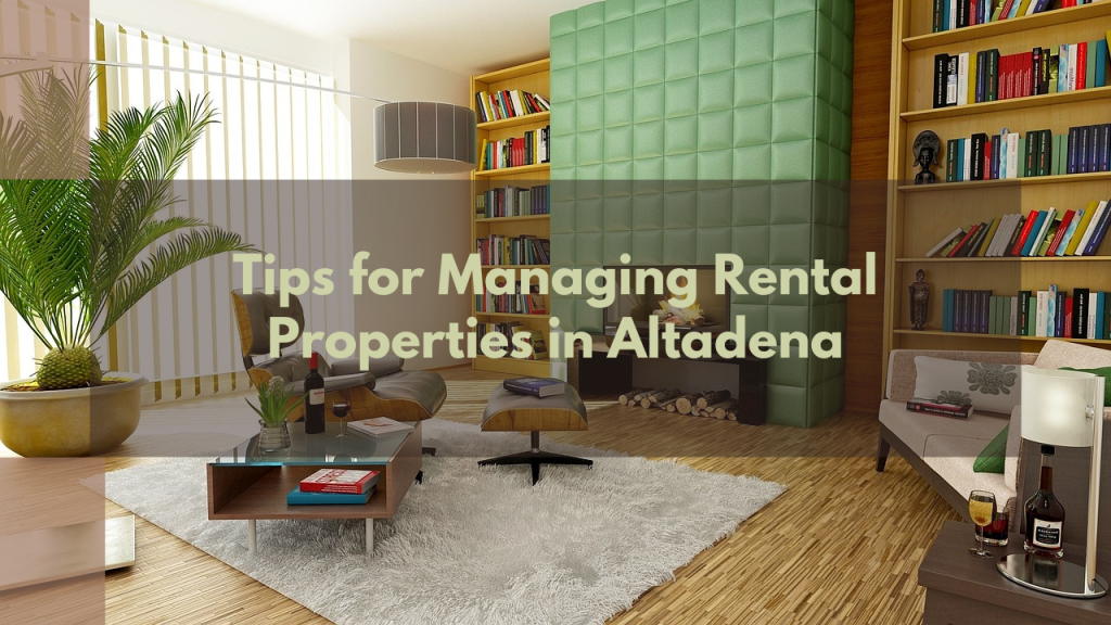 Tips for Managing Rental Properties in Altadena