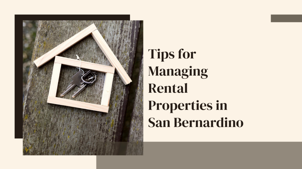 Tips for Managing Rental Properties in San Bernardino
