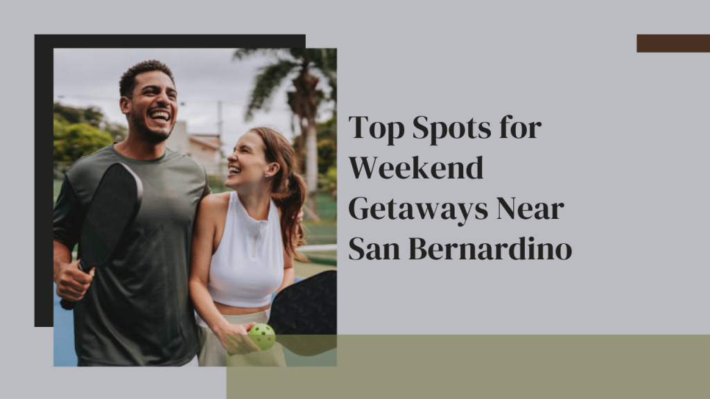Top Spots for Weekend Getaways Near San Bernardino