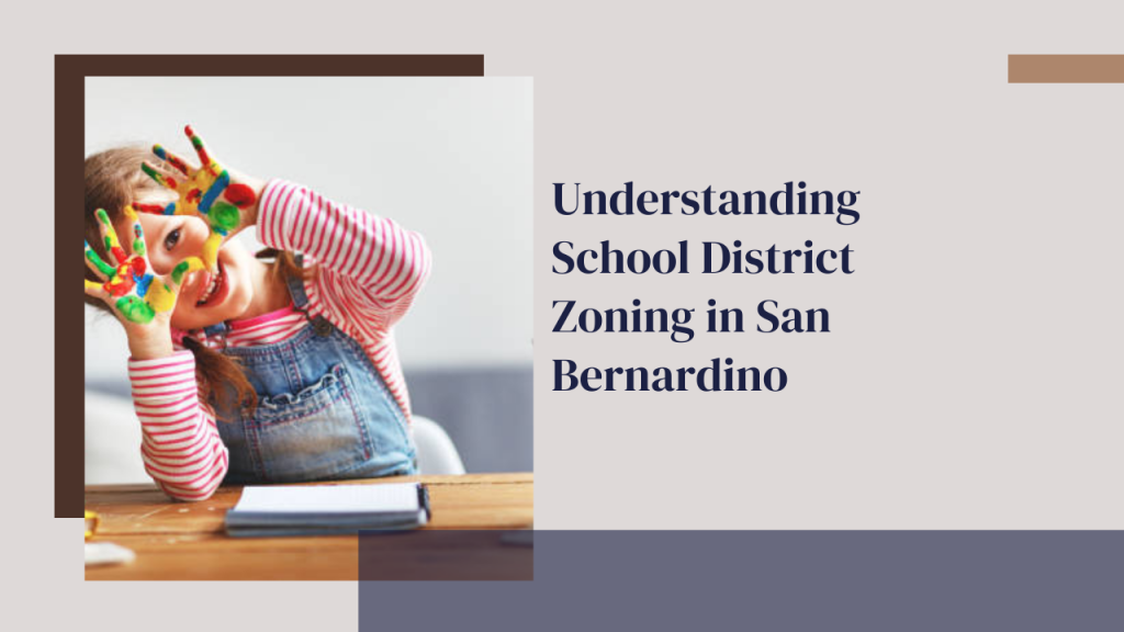 Understanding School District Zoning in San Bernardino