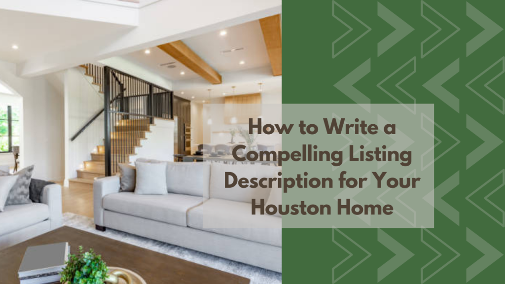 How to Write a Compelling Listing Description for Your Houston Home