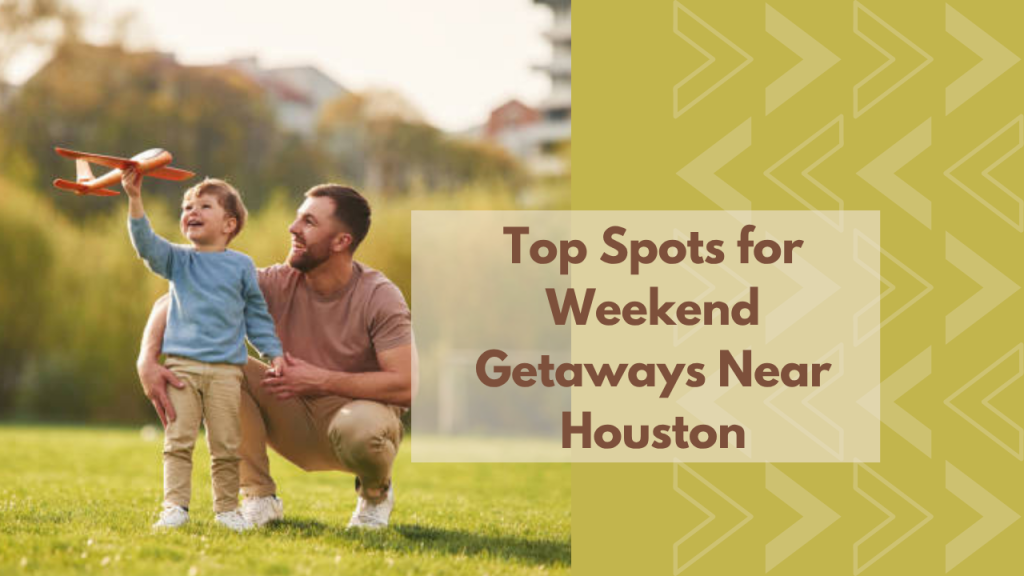 Top Spots for Weekend Getaways Near Houston