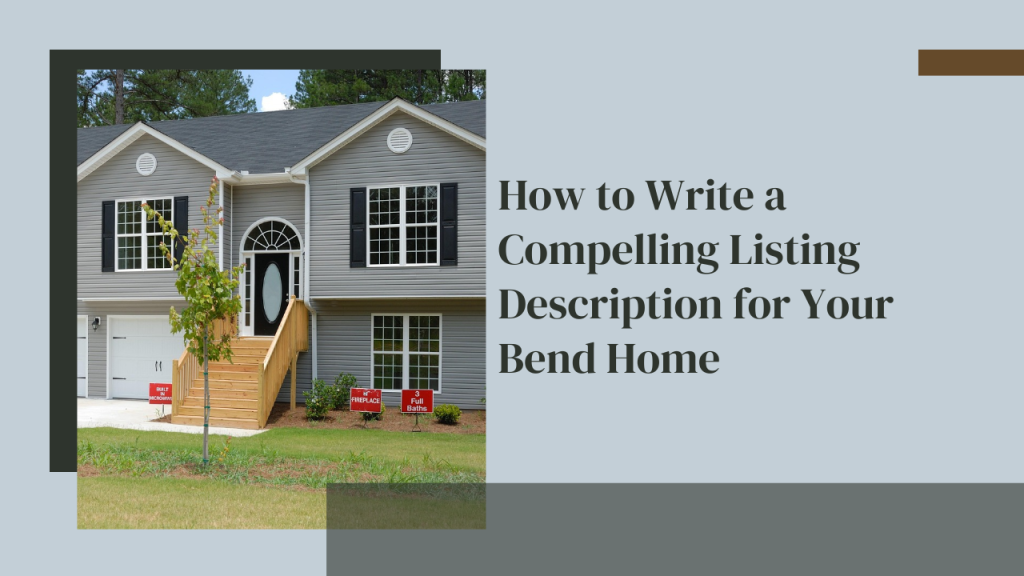 How to Write a Compelling Listing Description for Your Bend Home
