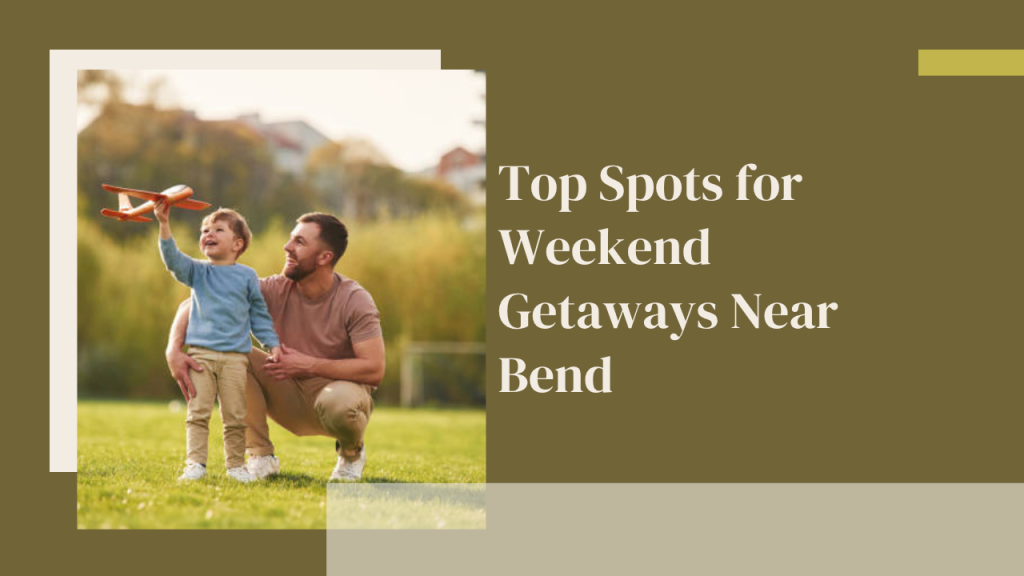 Top Spots for Weekend Getaways Near Bend