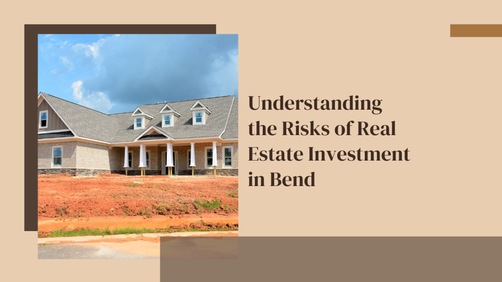 Understanding the Risks of Real Estate Investment in Bend