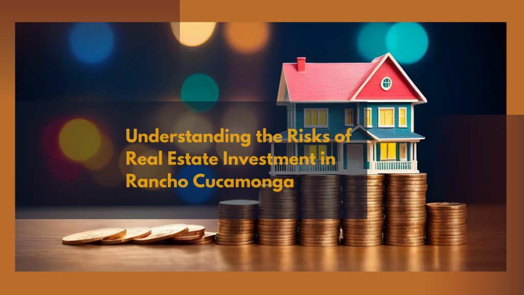 Understanding the Risks of Real Estate Investment in Rancho Cucamonga