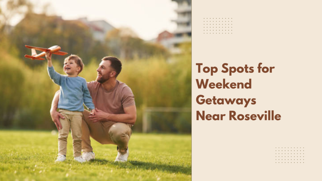 Top Spots for Weekend Getaways Near Roseville