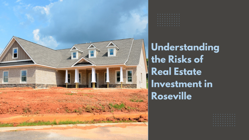Understanding the Risks of Real Estate Investment in Roseville