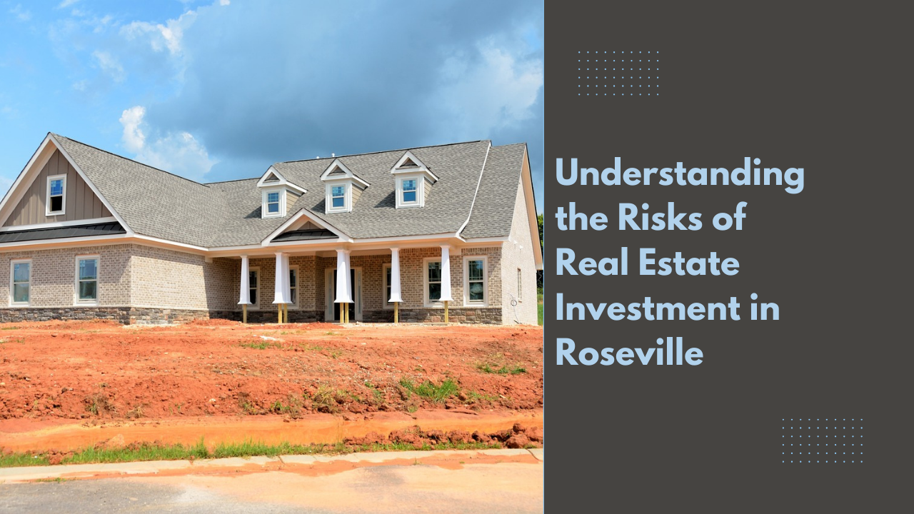 Understanding the Risks of Real Estate Investment in Roseville