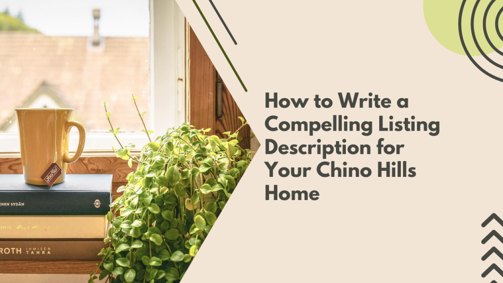 How to Write a Compelling Listing Description for Your Chino Hills Home