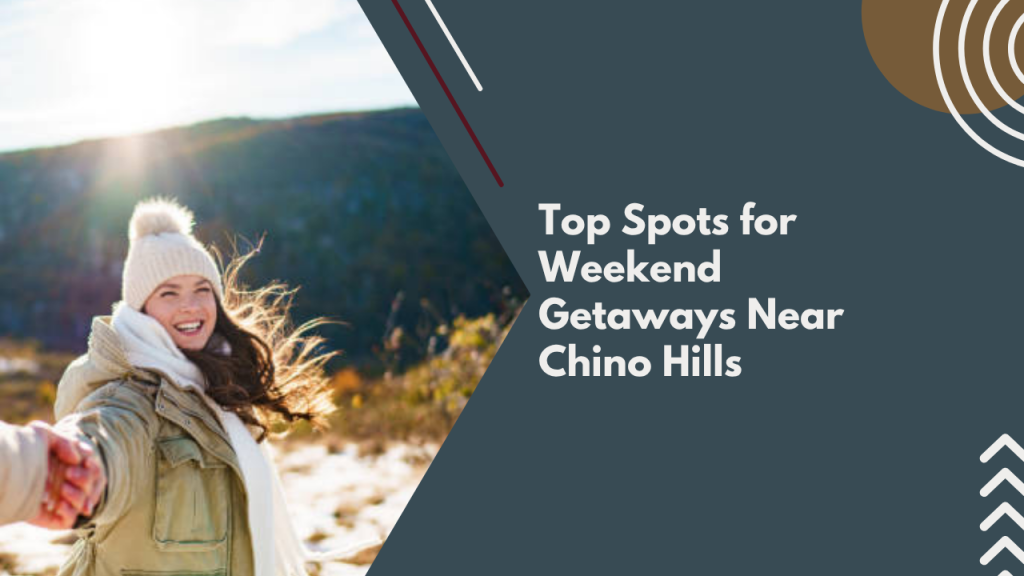 Top Spots for Weekend Getaways Near Chino Hills