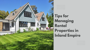 Tips for Managing Rental Properties in Inland Empire