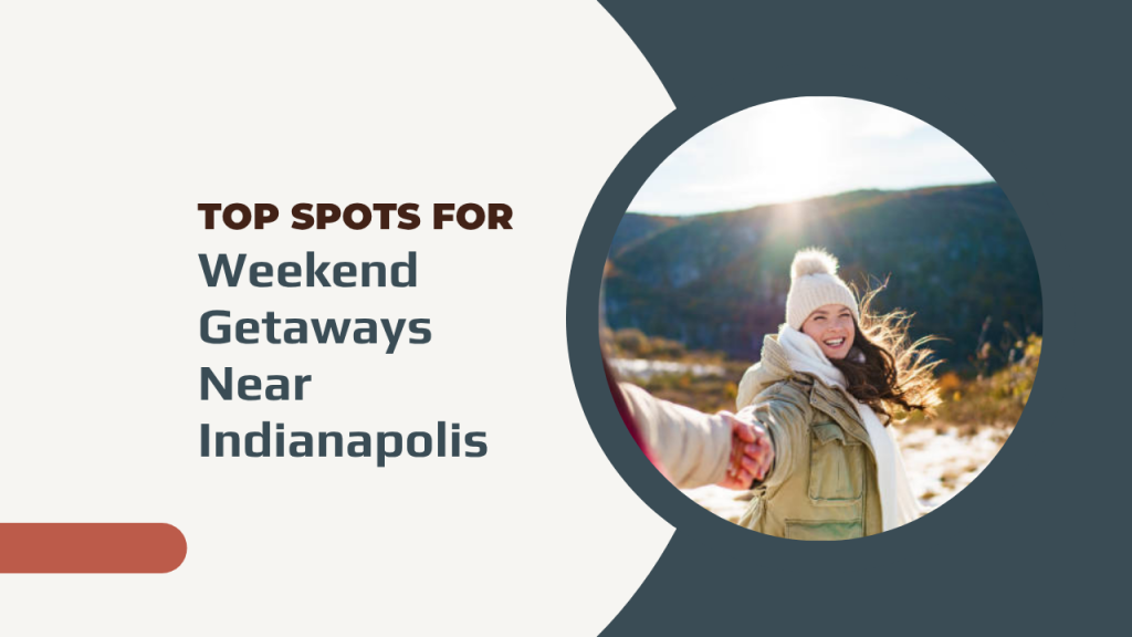 Top Spots for Weekend Getaways Near Indianapolis