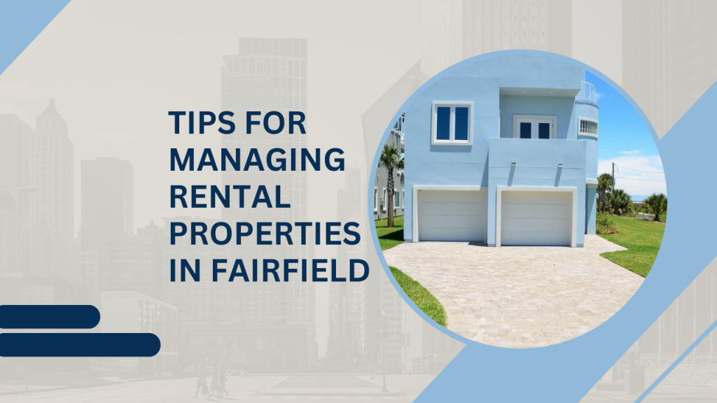 Tips for Managing Rental Properties in Fairfield