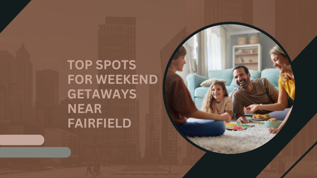Top Spots for Weekend Getaways Near Fairfield