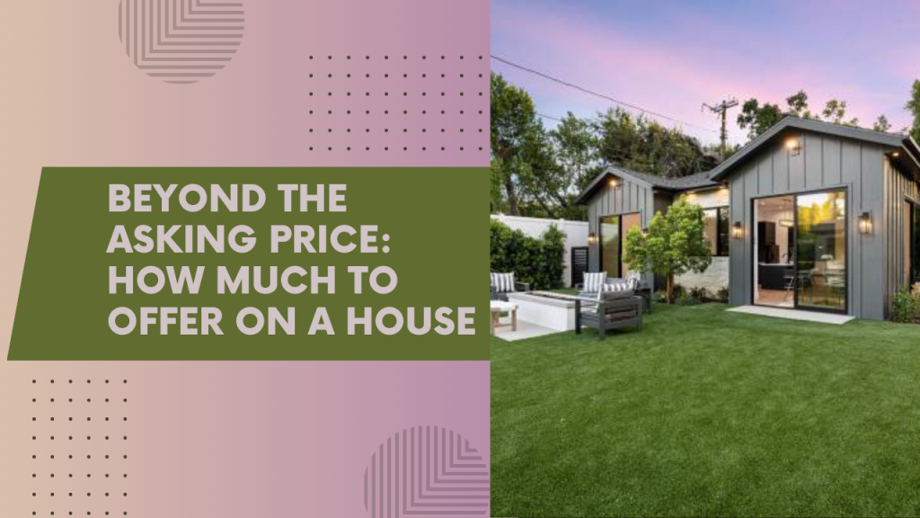 Beyond the Asking Price: How Much to Offer on a House
