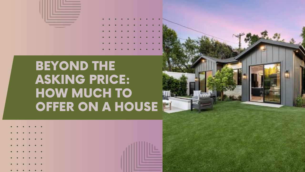 Beyond the Asking Price: How Much to Offer on a House