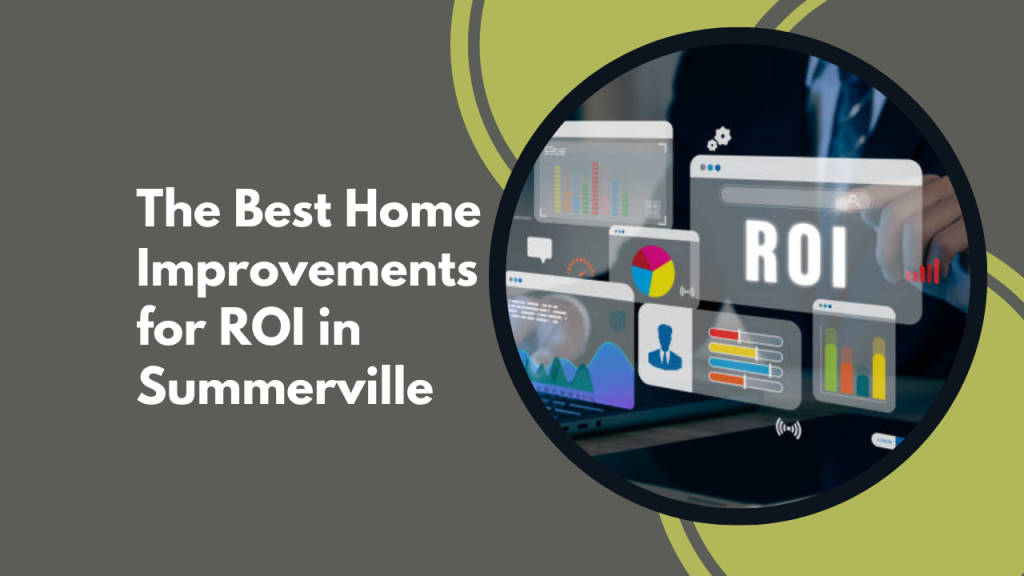 The Best Home Improvements for ROI in Summerville