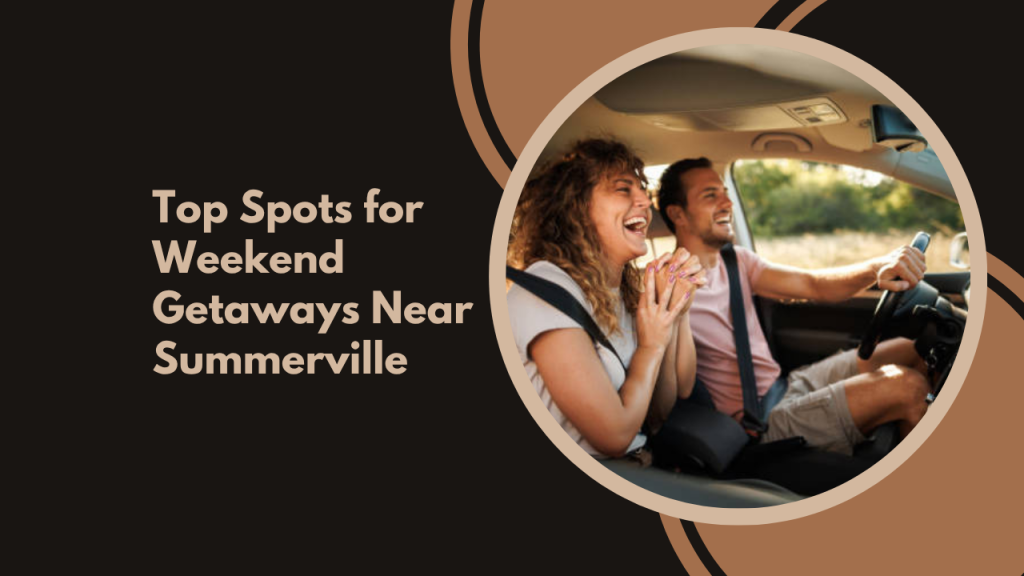 Top Spots for Weekend Getaways Near Summerville
