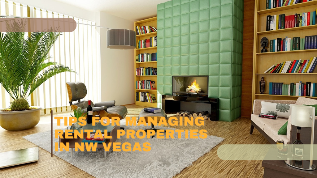 Tips for Managing Rental Properties in NW Vegas