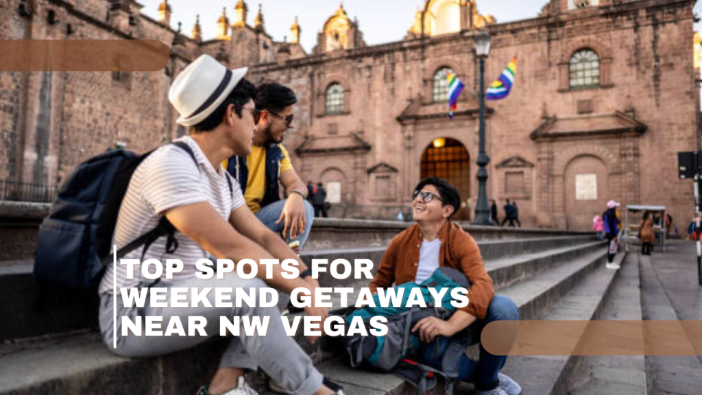 Top Spots for Weekend Getaways Near NW Vegas