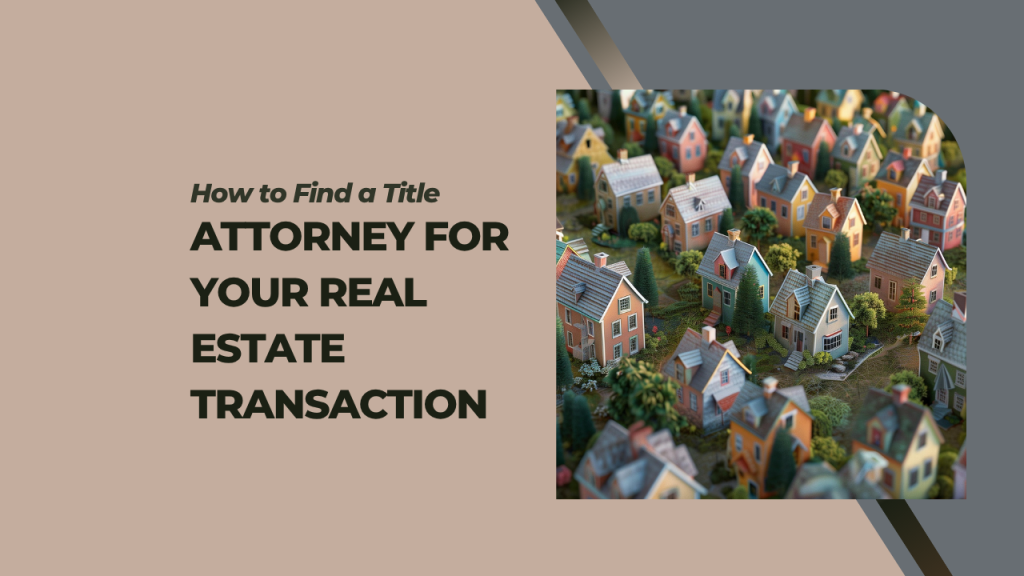 How to Find a Title Attorney for Your Real Estate Transaction